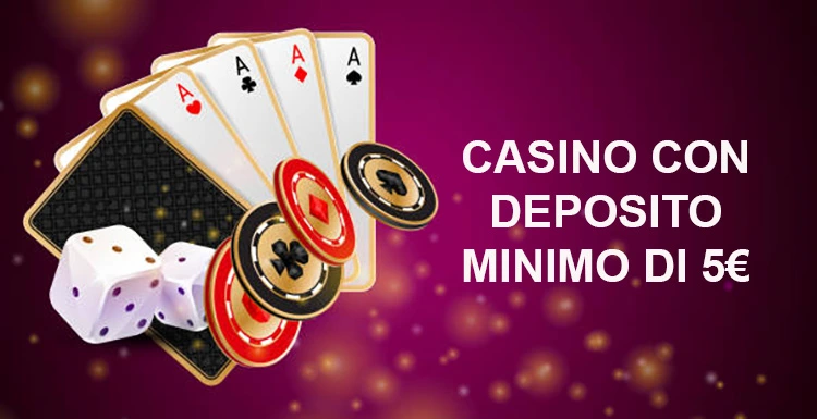 Deposito Minimo 5 Euro Casino Gioca Subito con Poco!